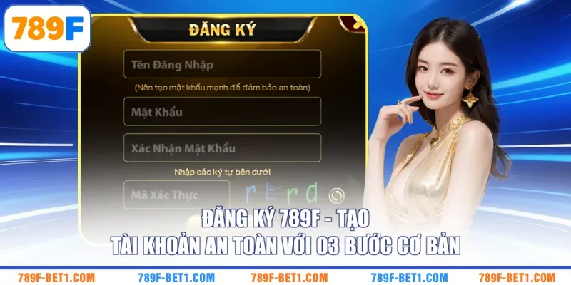 Đăng Ký 789F - Tạo Tài Khoản An Toàn Với 03 Bước Cơ Bản