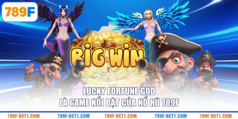 Lucky Fortune God là game nổi bật của nổ hũ 789F