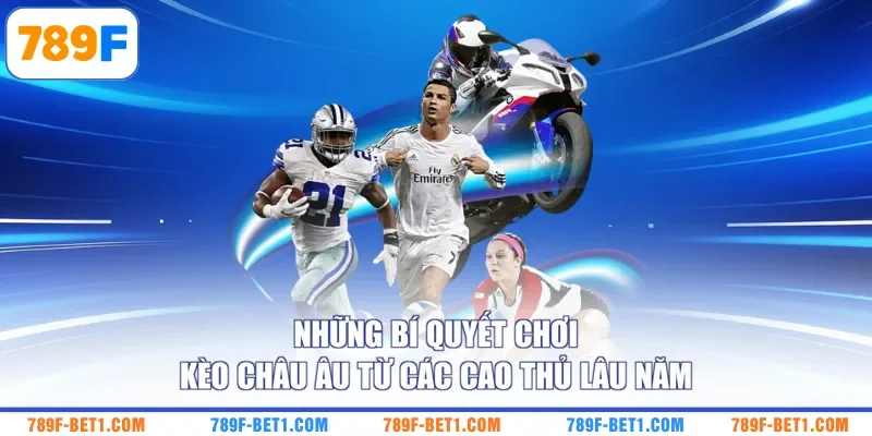 Những bí quyết chơi kèo Châu Âu từ các cao thủ lâu năm