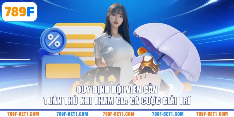 Quy định hội viên cần tuân thủ khi tham gia cá cược giải trí