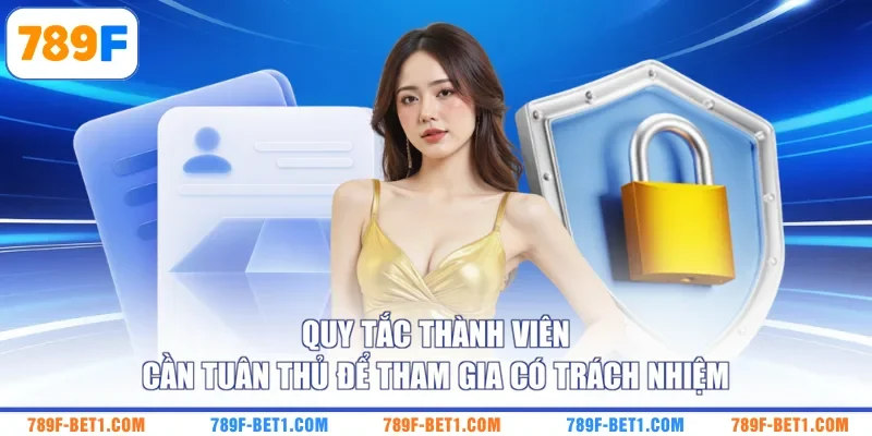 Quy tắc thành viên cần tuân thủ để tham gia có trách nhiệm