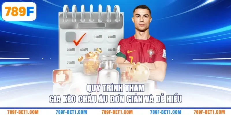 Quy trình tham gia kèo Châu Âu đơn giản và dễ hiểu