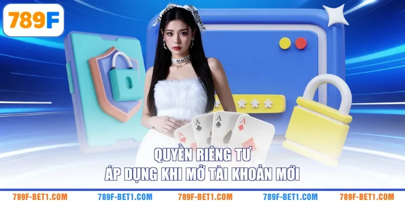 Quyền riêng tư áp dụng khi mở tài khoản mới
