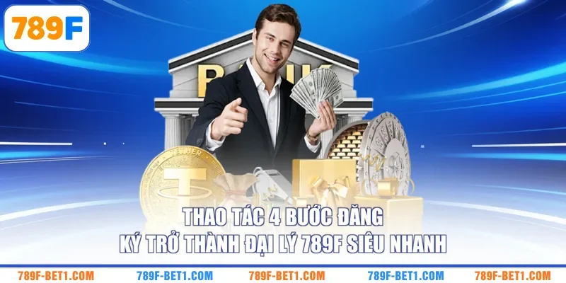 Thao tác 4 bước đăng ký trở thành đại lý 789F siêu nhanh
