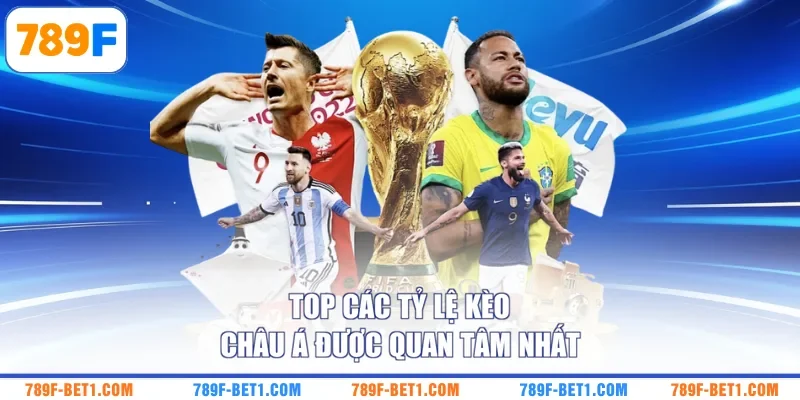 Top các tỷ lệ kèo châu Á được quan tâm nhất